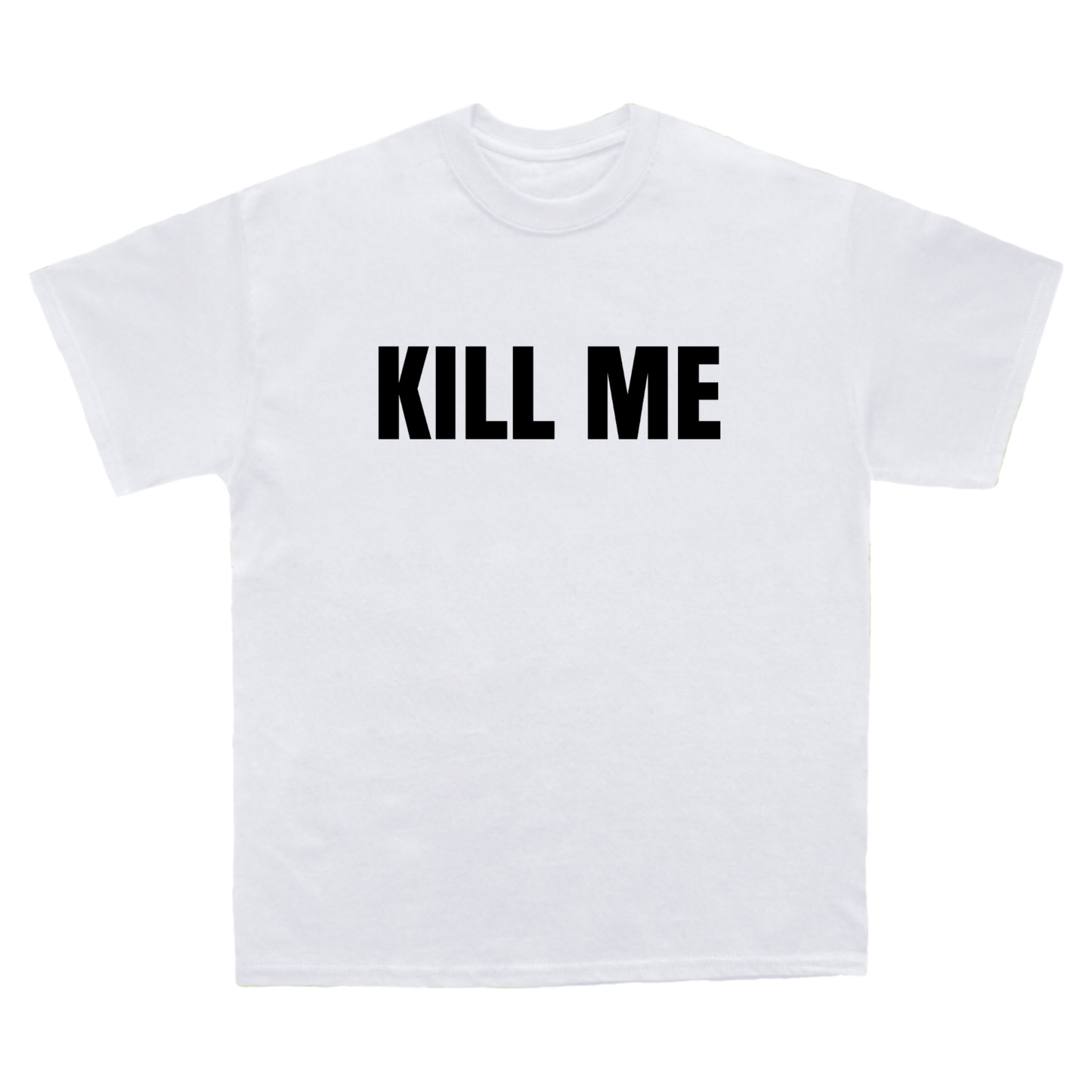 Kill Me Tee