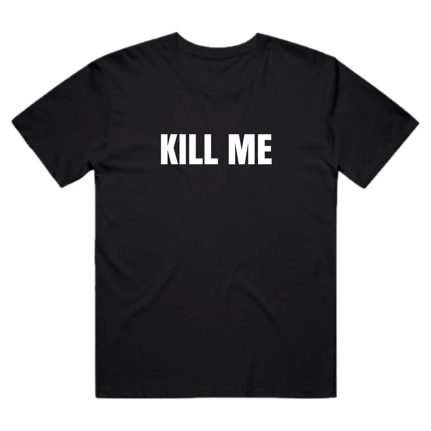 Kill Me Tee