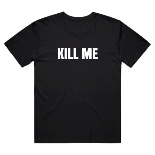 Kill Me Tee