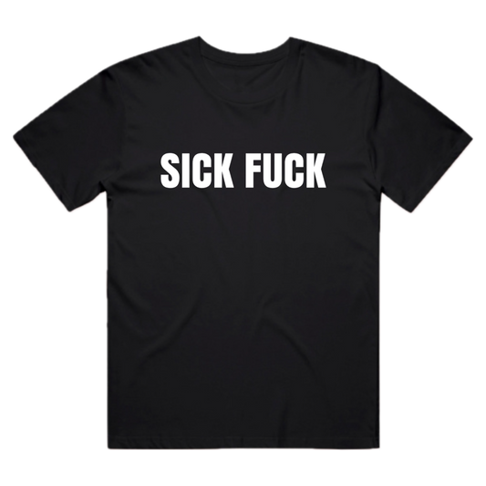 Sick Fuck Tee