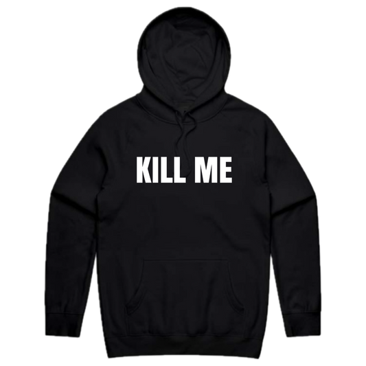 Kill Me Hoodie